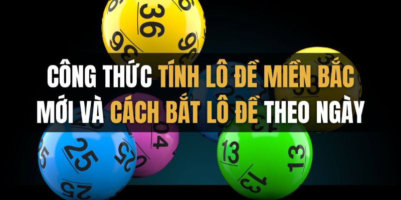 Cách tính lô đề miền bắc Các phương pháp phổ biến trong cách tính lô đề miền bắc