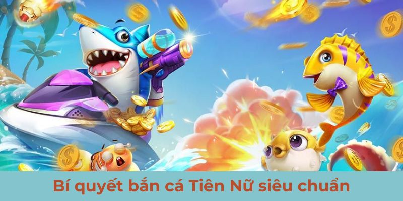 Chiến lược quản lý vốn khi chơi Tiên nữ bắn cá