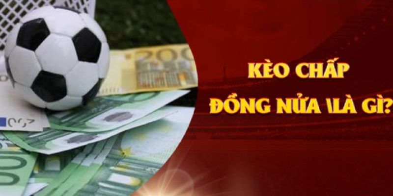 Hiểu rõ về kèo đồng nữa để cá cược hiệu quả