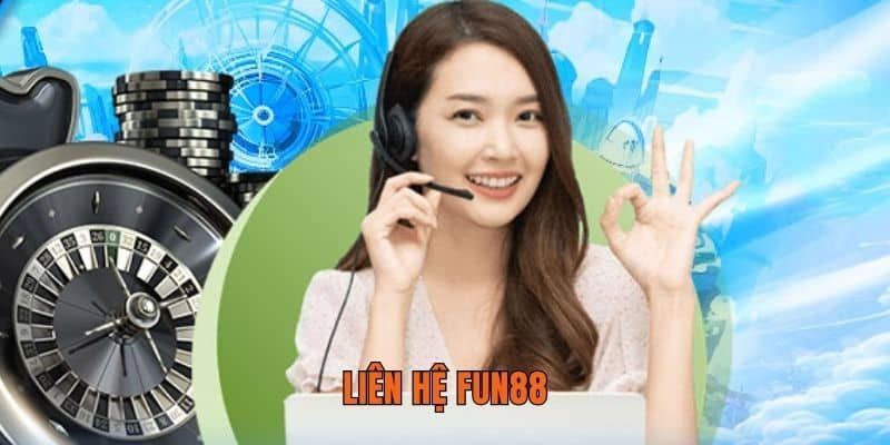 Liên Hệ Fun88 Tại sao cần liên hệ Fun88 đúng cách?