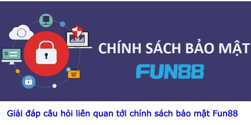 Tại sao Chính sách bảo mật Fun88 là điểm khác biệt đáng tin cậy