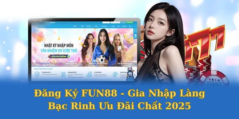 Tại sao nên đăng ký Fun88 ngay hôm nay