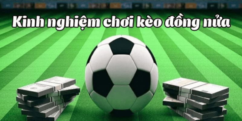Kèo đồng nữa Thực hành cá cược kèo đồng nữa tại Fun88